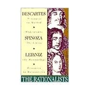 The Rationalists Descartes: Discourse on Method & Meditations; Spinoza: Ethics; Leibniz: Monadology & Discourse on Metaphysics