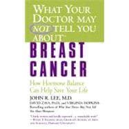What Your Doctor May Not Tell You About(TM): Breast Cancer How Hormone Balance Can Help Save Your Life