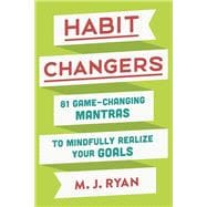 Habit Changers 81 Game-Changing Mantras to Mindfully Realize Your Goals