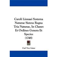 Caroli Linnaei Systema Naturae Sistens Regna Tria Naturae, in Classes Et Ordines Genera Et Species