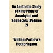 An Aesthetic Study of Nine Plays of Aeschylus and Sophocles