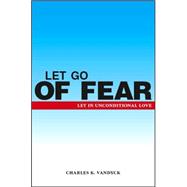 Let Go of Fear : Let in Unconditional Love
