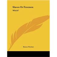 Slaves or Freemen : Which?