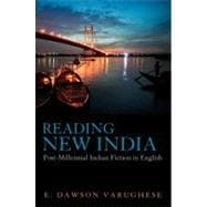 Reading New India Post-Millennial Indian Fiction in English