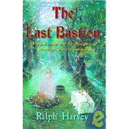Last Bastion : The Suppression and Re-Emergence of Witchcraft, the Old Religion