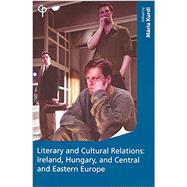 Literary and Cultural Relations: Ireland, Hungary, and Central and Eastern Europe