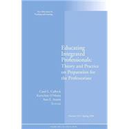 Educating Integrated Professionals: Theory and Practice on Preparation for the Professoriate New Directions for Teaching and Learning, Number 113