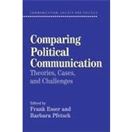 Comparing Political Communication: Theories, Cases, and Challenges