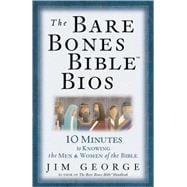 The Bare Bones Bible Bios: 10 Minutes to Knowing the Men & Women of the Bible