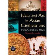 Ideas and Art in Asian Civilizations: India, China and Japan: India, China and Japan