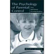 The Psychology of Parental Control: How Well-meant Parenting Backfires