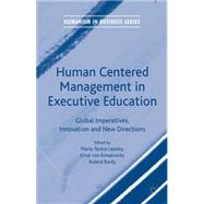 Human Centered Management in Executive Education Global Imperatives, Innovation and New Directions