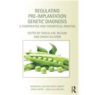 Regulating Pre-Implantation Genetic Diagnosis: A Comparative and Theoretical Analysis