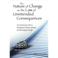 The Nature of Change or the Law of Unintended Consequences: An Introductory Text to Designing Complex Systems and Managing Change