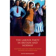 The Labour Party in Britain and Norway Elections and the Pursuit of Power between the World Wars