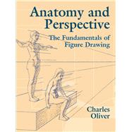 Anatomy and Perspective The Fundamentals of Figure Drawing