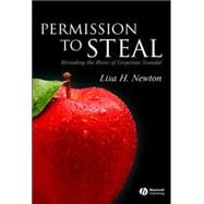 Permission to Steal Revealing the Roots of Corporate Scandal--An Address to My Fellow Citizens