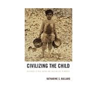 Civilizing the Child Discourses of Race, Nation, and Child Welfare in America