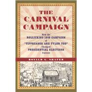The Carnival Campaign How the Rollicking 1840 Campaign of 