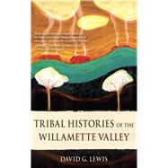 Tribal Histories of the Willamette Valley book cover, ISBN 9781947845404