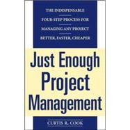 Just Enough Project Management:  The Indispensable Four-step Process for Managing Any Project, Better, Faster, Cheaper