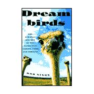 Dreambirds : The Strange History of the Ostrich in Fashion, Food, and Fortune