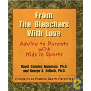 From the Bleachers with Love : Advice to Parents with Kids in Sports