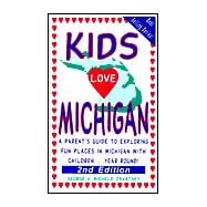 Kids Love Michigan: A Parent's Guide to Exploring Fun Places in Michigan With Children...Year Round