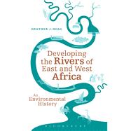 Developing the Rivers of East and West Africa An Environmental History