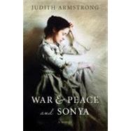 War & Peace and Sonya; A Novel
