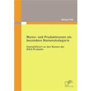Waren- Und Produktnamen Als Besondere Namenskategorie: Exemplifiziert an Den Namen Der Ikea-Produkte