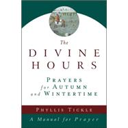The Divine Hours (Volume Two): Prayers for Autumn and Wintertime A Manual for Prayer