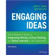 Engaging Ideas The Professor's Guide to Integrating Writing, Critical Thinking, and Active Learning in the Classroom