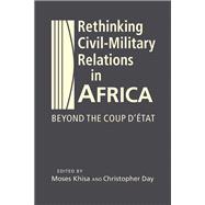 Rethinking Civil-Military Relations in Africa: Beyond the Coup d' Etat