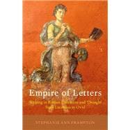 Empire of Letters Writing in Roman Literature and Thought from Lucretius to Ovid