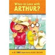 Who's in Love with Arthur? An Arthur Chapter Book