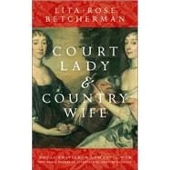 Court Lady and Country Wife: Two Noble Sisters in Seventeenth-Century England
