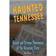 Haunted Tennessee Ghosts and Strange Phenomena of the Volunteer State