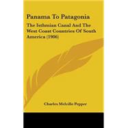 Panama to Patagoni : The Isthmian Canal and the West Coast Countries of South America (1906)