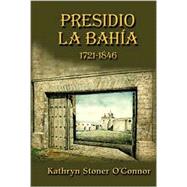 Presidio La Bahia : 1721-1846