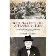 Fighting Churchill, Appeasing Hitler,9781785905407