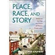 Place, Race, and Story: Essays on the Past and Future of Historic Preservation