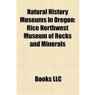 Natural History Museums in Oregon : Rice Northwest Museum of Rocks and Minerals, Jensen Arctic Museum, John Day Fossil Beds National Monument