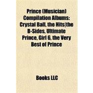 Prince Compilation Albums : Crystal Ball, the Hits the B-Sides, Ultimate Prince, Girl 6, the Very Best of Prince