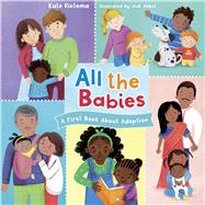 All the Babies A First Book About Adoption