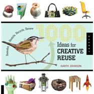 1000 Ideas for Creative Reuse Remake, Restyle, Recycle, Renew