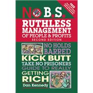 No B.S. Ruthless Management of People and Profits No Holds Barred, Kick Butt, Take-No-Prisoners Guide to Really Getting Rich
