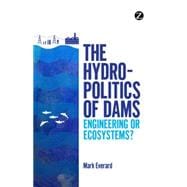 The Hydropolitics of Dams Engineering or Ecosystems?