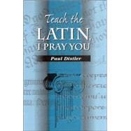 Teach the Latin, I Pray You