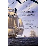 The End of Barbary Terror America's 1815 War against the Pirates of North Africa